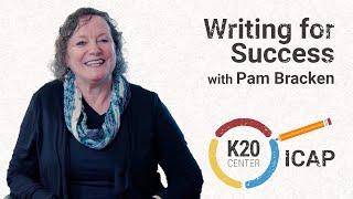 K20 ICAP - Writing for Success with Pam Bracken