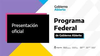 Presentación oficial del Programa Federal de Gobierno Abierto de la República Argentina