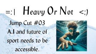 #03 - Heavy Or Not Jump Cut - Artificial Intelligence and the Future of Sports