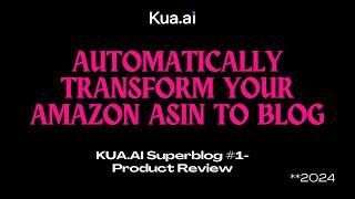 kua.ai Superblog - Product Review- Automatically Transform your ASIN to Blog