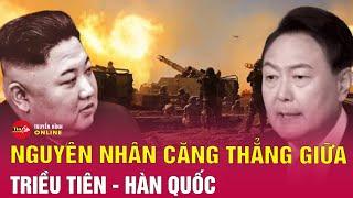 Nguyên nhân căng thẳng leo thang giữa Triều Tiên và Hàn Quốc | Tin tức quốc tế mới nhất | Tin24h