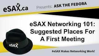 #eSAX Networking 101 Suggested Places For A First Meeting
