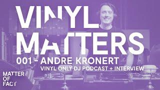 Andre Kronert - Techno / House Vinyl Only DJ Mix + Interview - VINYL MATTERS 001