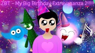  ZBT - My Big Birthday Extravaganza 2!!!!! 