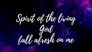 Spirit of the living God fall afresh on me      lyrics