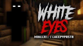 WHITE EYES (Minecraft Creepypasta)