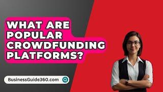 What Are Popular Crowdfunding Platforms? - BusinessGuide360.com