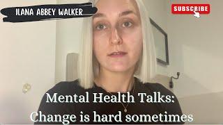 Mental Health Talks: Change can be hard sometimes!