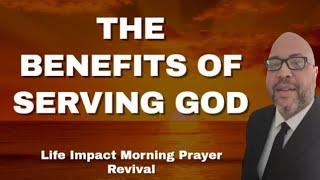 The Benefits Of Serving God | Life Impact Morning Prayer Call