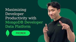 Maximizing Developer Productivity with the MongoDB Developer Data Platform