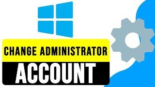 How to CHANGE ADMINISTRATOR Account in WINDOWS 11 2025 | Get Admin Rights