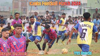 Quater Final | Bhagat Electronics 02 Vs YVS Ranchi  00 | Kanke Football Match 2024