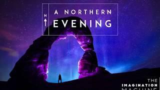 A Northern Evening - Imagination Machine