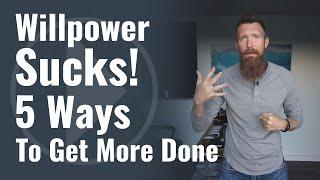 Willpower Sucks! 5 Ways to Hack Your Willpower to Get More Done.