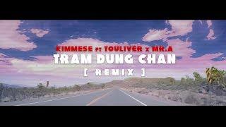 KIMMESE ft. TOULIVER X MR.A - TRAM DUNG CHAN [ REMIX ]