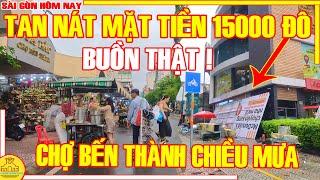 BUỒN THẬT! Dỡ "TAN NÁT" Mặt Bằng CHO THUÊ 15000 ĐÔ - Chợ BẾN THÀNH CHIỀU MƯA / Sài Gòn Hôm Nay