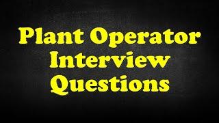 Plant Operator Interview Questions