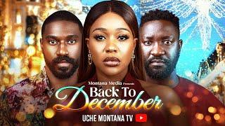 BACK TO DECEMBER - 2024 LATEST NIGERIAN MOVIE -  UCHE MONTANA, ANTHONY WOOD, VINE OLUGU