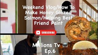 Millions TV Ep.6 ( Weekend Vlog/ How to make honey glazed salmon/ Helping Best Friend Paint)