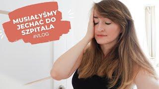 MUSIAŁYŚMY JECHAĆ DO SZPITALA, ULUBIONE ZABAWKI ROCZNEGO DZIECKA, SELF CARE #vlog