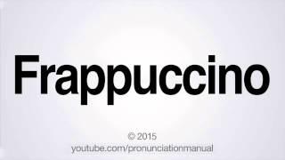 How to Pronounce Frappuccino