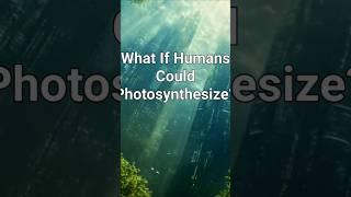 What If Humans Could Photosynthesize?