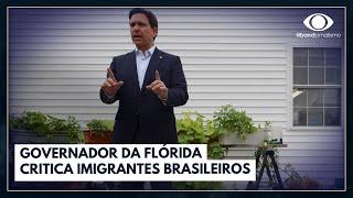 Governador da Flórida critica imigrantes brasileiros | Jornal da Band