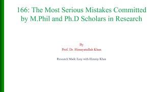 166 The Most Serious Mistakes Committed by M Phil and Ph D Students in Research