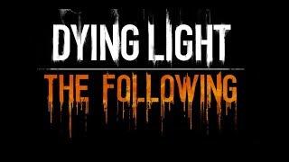 Dying Light: The Following (первый парень на деревне 2 )