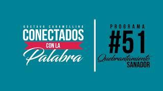 Conectados con la Palabra | Programa #51 Quebrantamiento Sanador (Gustavo Caramellino)