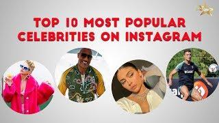 Top 10 Most Popular Celebrities On Instagram 2019 