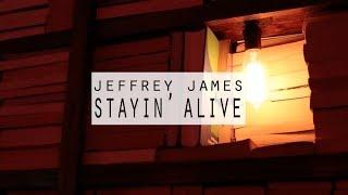 Jeffrey James: Stayin' Alive [OFFICIAL VIDEO]