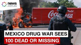 Sinaloa Cartel war: Over 100 killed or missing in Mexico