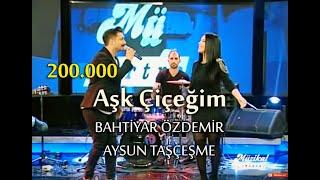 AYSUN TAŞÇEŞME & BAHTİYAR ÖZDEMİR - Aşk Çiçeğim