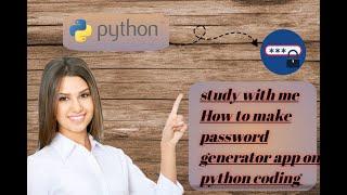 Study With Me How To Make password generator App on Python coding....