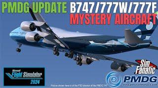 MSFS | PMDG Update | 747, 777W, 777F, Mystery Aircraft, MSFS 2024 | 2024.08.25