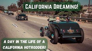 California Dreaming!  A Day in the life of a California Hotrodder!