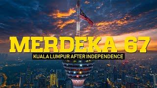 MERDEKA 67 - KUALA LUMPUR AFTER MERDEKA! [2024]