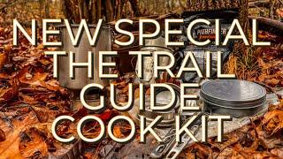 NEW HOLIDAY SPECIAL, The Trail Guide Cook Kit, the Ultimate Kit for your adventures on the Trail!