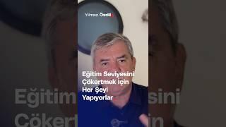 Eğitim Seviyesini Çökertmek İçin Her Şeyi Yapıyorlar... - Yılmaz Özdil