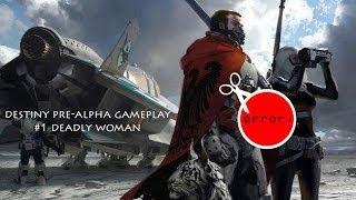 Destiny Pre-Alpha Gameplay 1 (Deadly Woman)