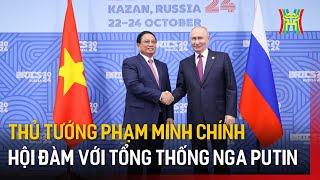 Thủ tướng Phạm Minh Chính hội đàm với Tổng thống Nga Vladimir Putin | Tin tức