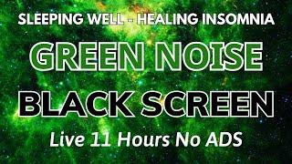 Sleeping Well With Green Noise Sound For Healing Insomnia - Black Screen | Sound In 11HOURS