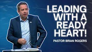 Leading With A Ready Heart | Pastor Brian Rogers