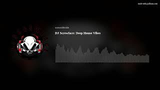 DJ Screwface:  Deep House Vibes