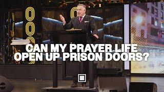Can My Prayer Life Open Up Prison Doors? |  Tim Dilena
