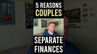 5 Reasons Couples Have Separate Finances in Marriage