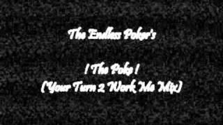 The Endless Poker's - The Poke (Your Turn 2 Work Me Mix)