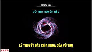 [REPLAY#41] Vũ trụ huyền bí 2: Lý thuyết Dây chìa khoá của vũ trụ | Thư Viện Thiên Văn