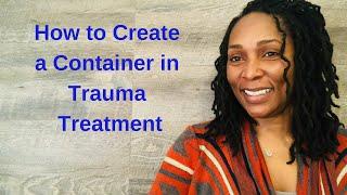 How to Create a Container in Trauma Treatment